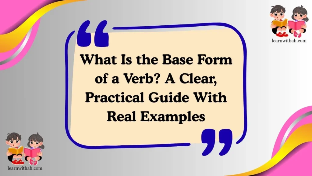 What Is the Base Form of a Verb? A Clear, Practical Guide With Real Examples