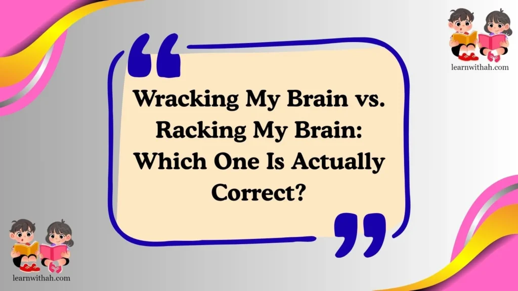 Wracking My Brain vs. Racking My Brain: Which One Is Actually Correct?