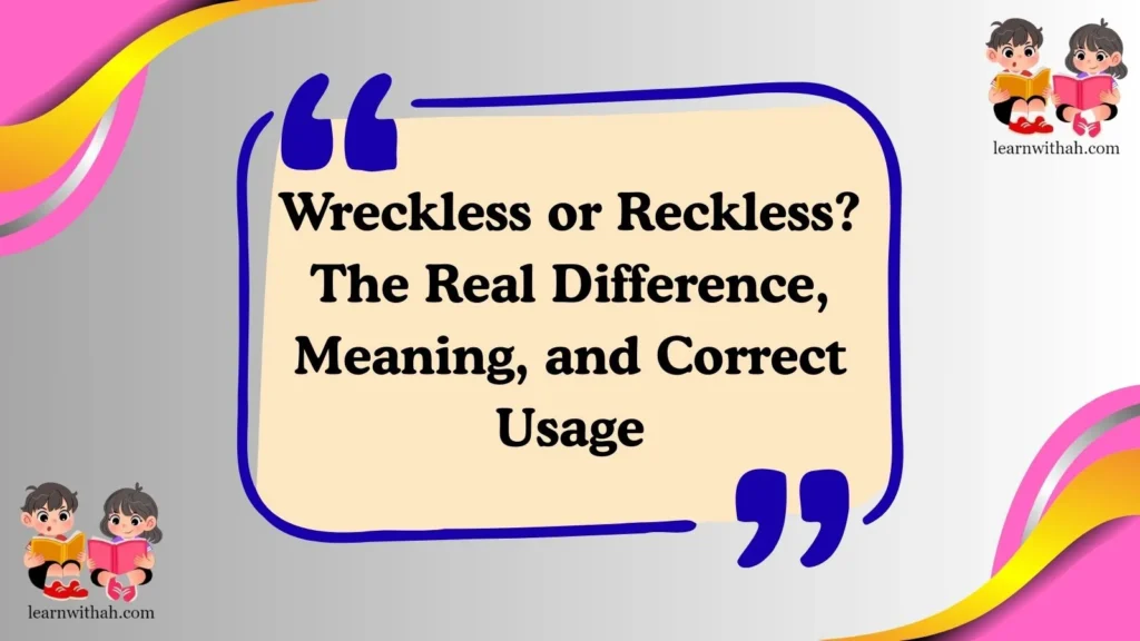 Wreckless or Reckless? The Real Difference, Meaning, and Correct Usage