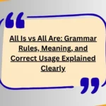 All Is vs All Are: Grammar Rules, Meaning, and Correct Usage Explained Clearly
