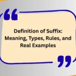 Definition of Suffix: Meaning, Types, Rules, and Real Examples