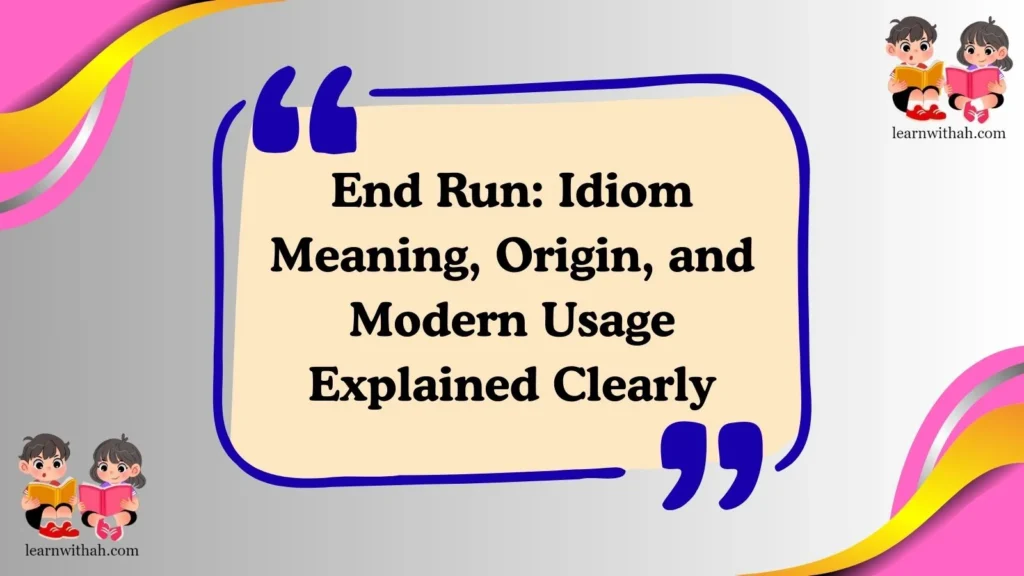 End Run: Idiom Meaning, Origin, and Modern Usage Explained Clearly