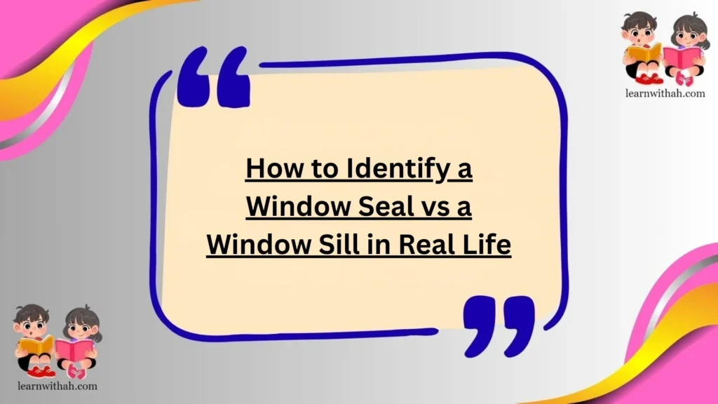 How to Identify a Window Seal vs a Window Sill in Real Life