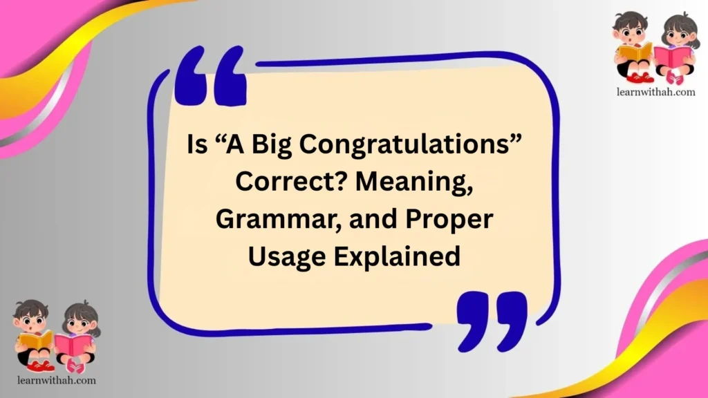 Is “A Big Congratulations” Correct? Meaning, Grammar, and Proper Usage Explained