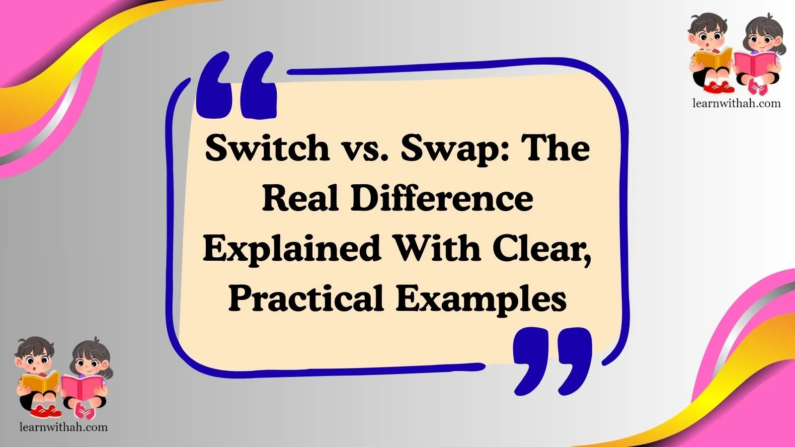 Switch vs. Swap: The Real Difference Explained With Clear, Practical Examples