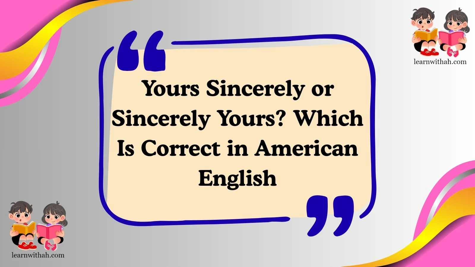 Yours Sincerely or Sincerely Yours? Which Is Correct in American English