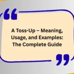 A Toss-Up – Meaning, Usage, and Examples: The Complete Guide