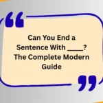 Can You End a Sentence With _____? The Complete Modern Guide