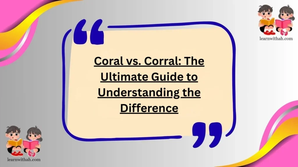 Coral vs. Corral: The Ultimate Guide to Understanding the Difference