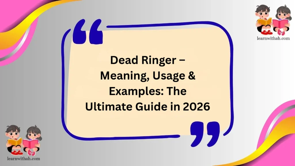 Dead Ringer – Meaning, Usage & Examples: The Ultimate Guide in 2026
