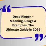 Dead Ringer – Meaning, Usage & Examples: The Ultimate Guide in 2026