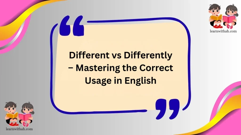 Different vs Differently – Mastering the Correct Usage in English