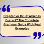 Dragged or Drug: Which Is Correct? The Complete Grammar Guide With Real Examples