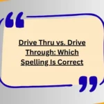Drive Thru vs. Drive Through: Which Spelling Is Correct