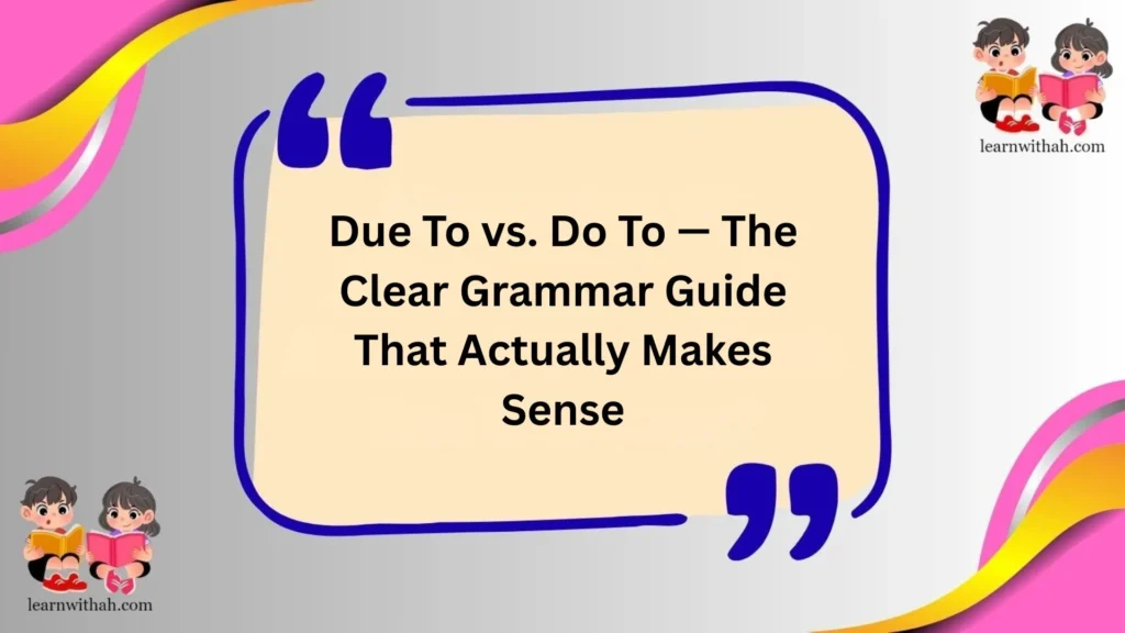 Due To vs. Do To — The Clear Grammar Guide That Actually Makes Sense