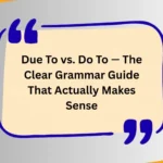 Due To vs. Do To — The Clear Grammar Guide That Actually Makes Sense