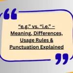 “e.g.” vs. “i.e.” – Meaning, Differences, Usage Rules & Punctuation Explained
