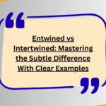 Entwined vs Intertwined: Mastering the Subtle Difference With Clear Examples