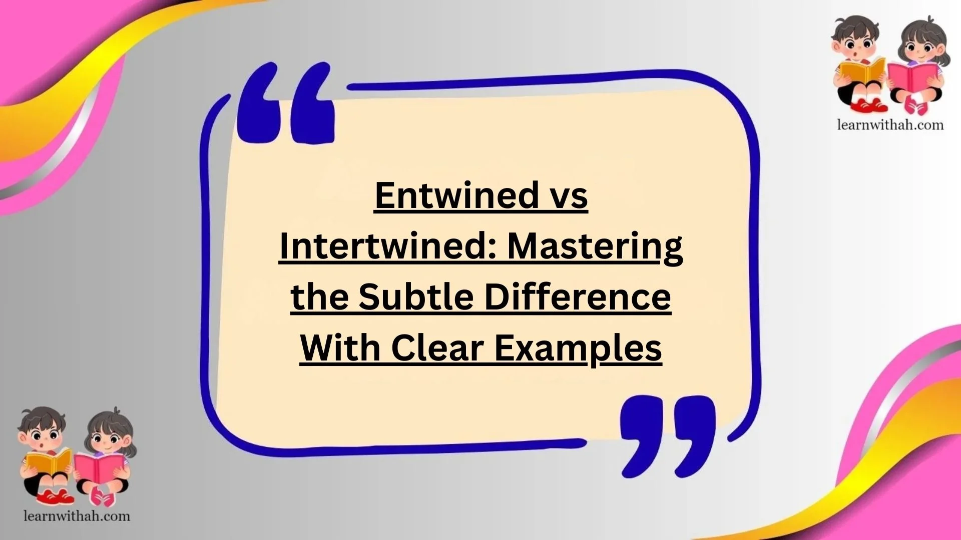 Entwined vs Intertwined: Mastering the Subtle Difference With Clear Examples