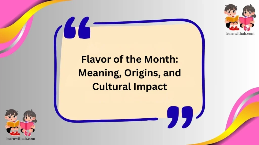 Flavor of the Month: Meaning, Origins, and Cultural Impact