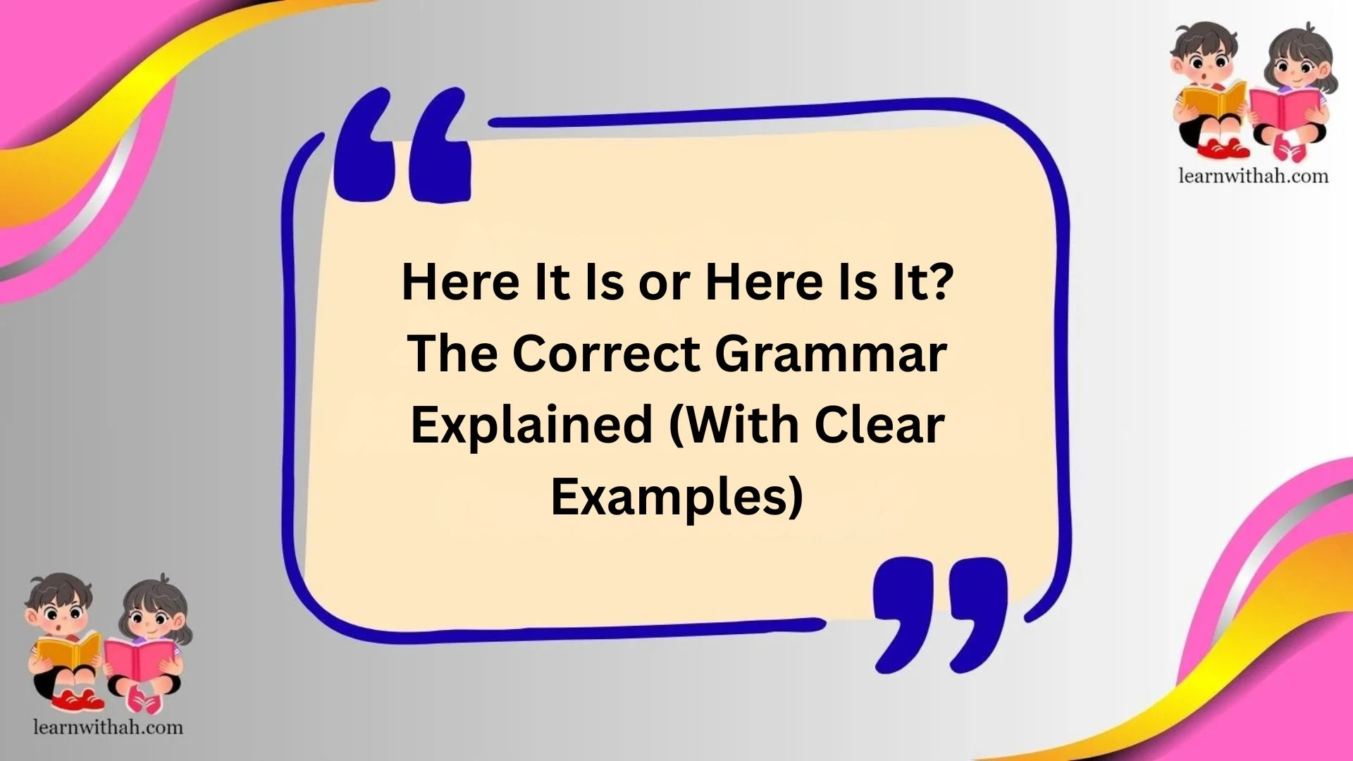 Here It Is or Here Is It? The Correct Grammar Explained (With Clear Examples)