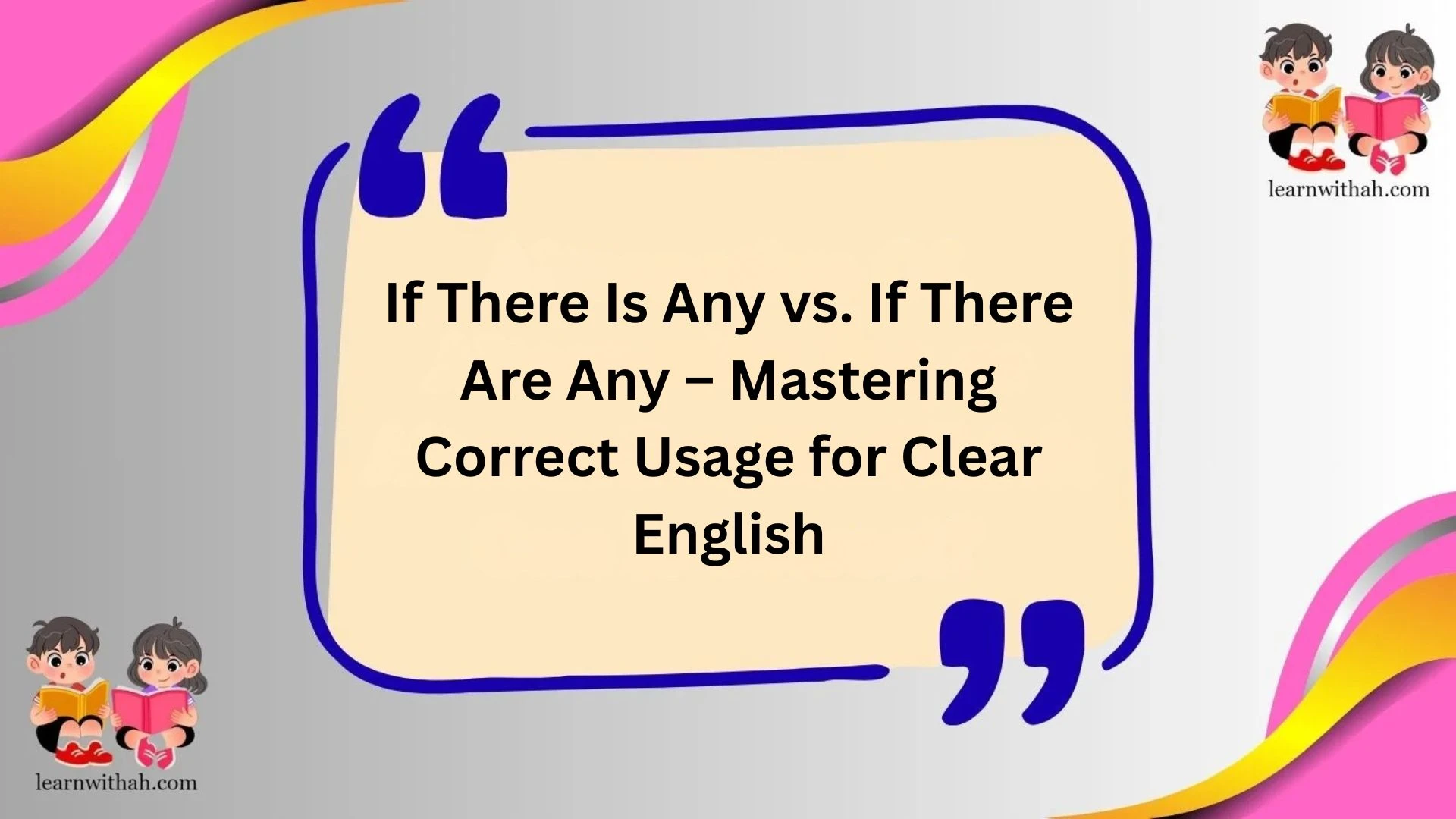 If There Is Any vs. If There Are Any – Mastering Correct Usage for Clear English