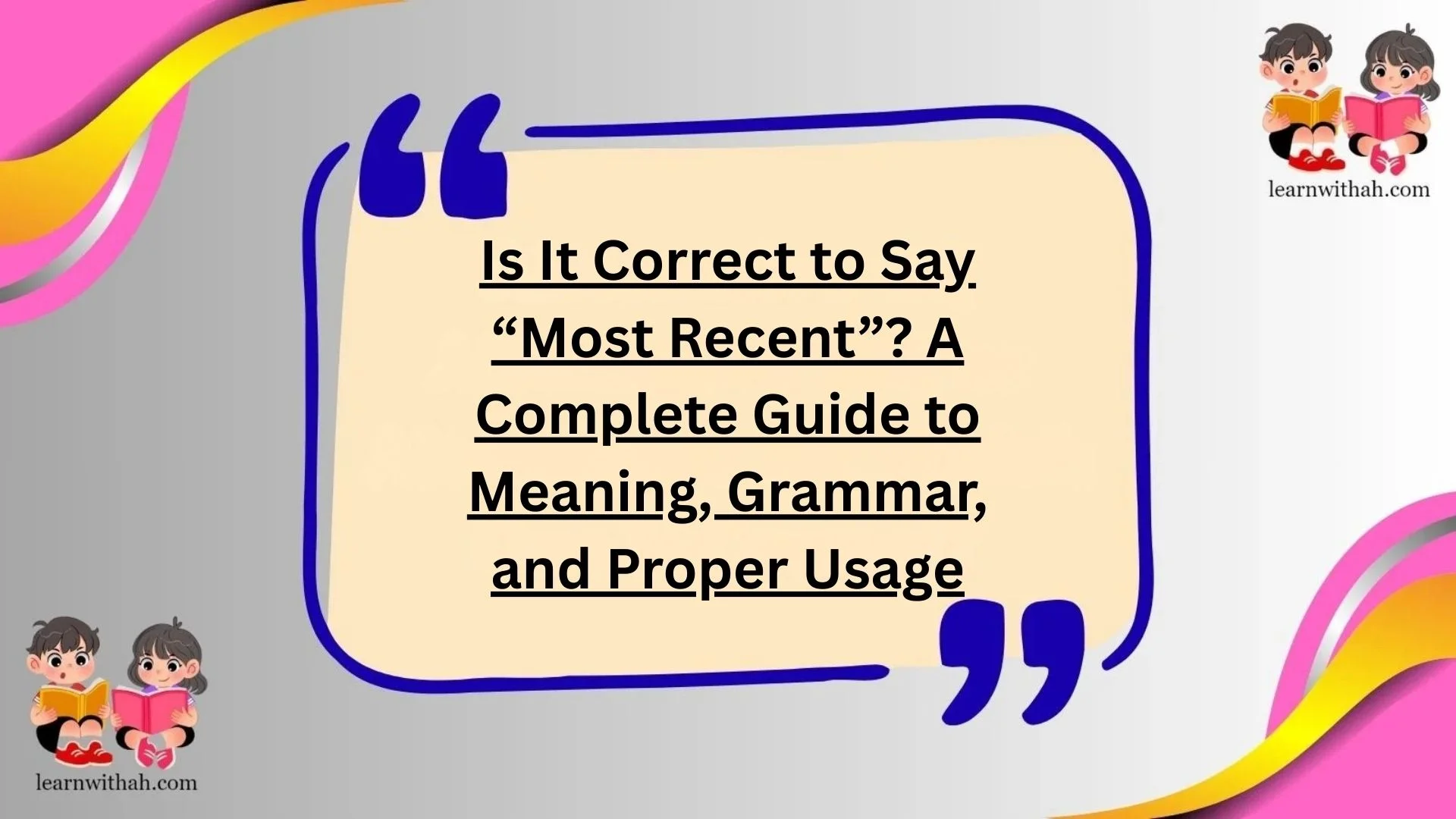 Is It Correct to Say “Most Recent”? A Complete Guide to Meaning, Grammar, and Proper Usage