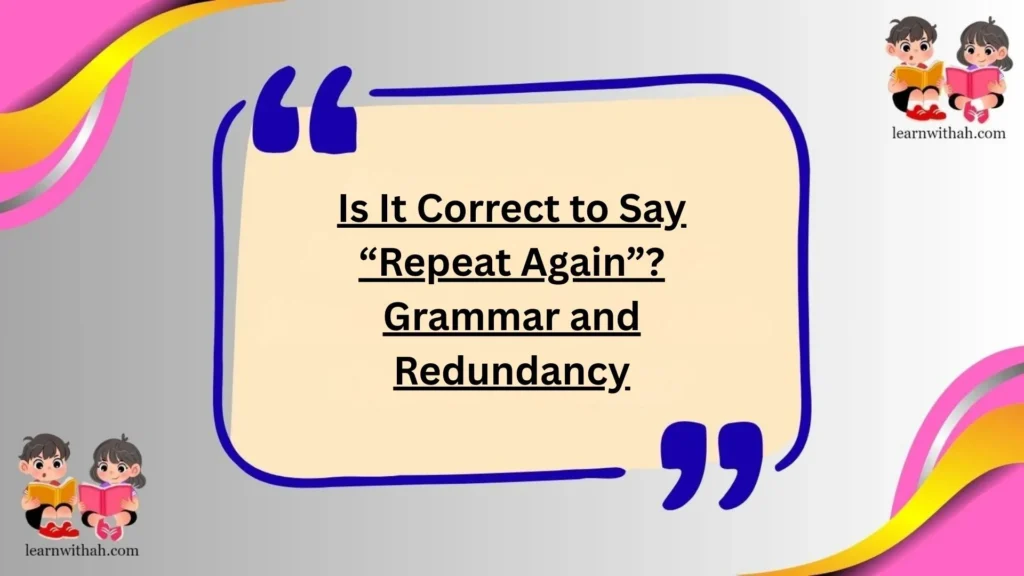 Is It Correct to Say “Repeat Again”? Grammar and Redundancy