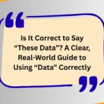 Is It Correct to Say “These Data”? A Clear, Real-World Guide to Using “Data” Correctly