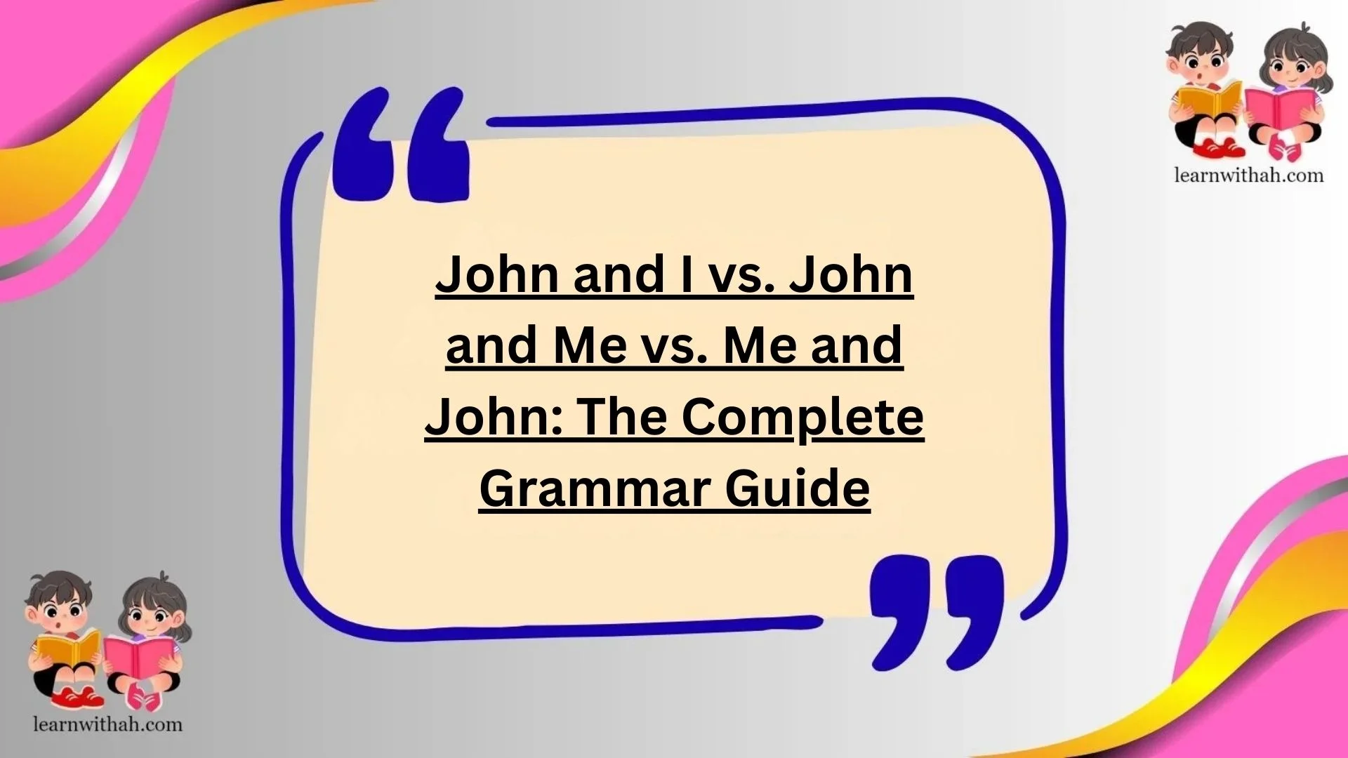 John and I vs. John and Me vs. Me and John: The Complete Grammar Guide