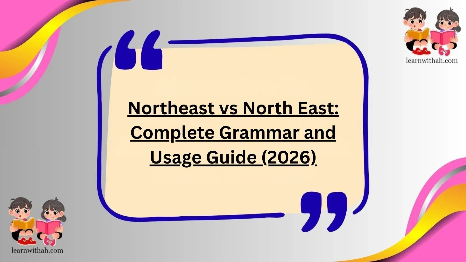 Northeast vs North East: Complete Grammar and Usage Guide (2026)