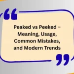 Peaked vs Peeked – Meaning, Usage, Common Mistakes, and Modern Trends
