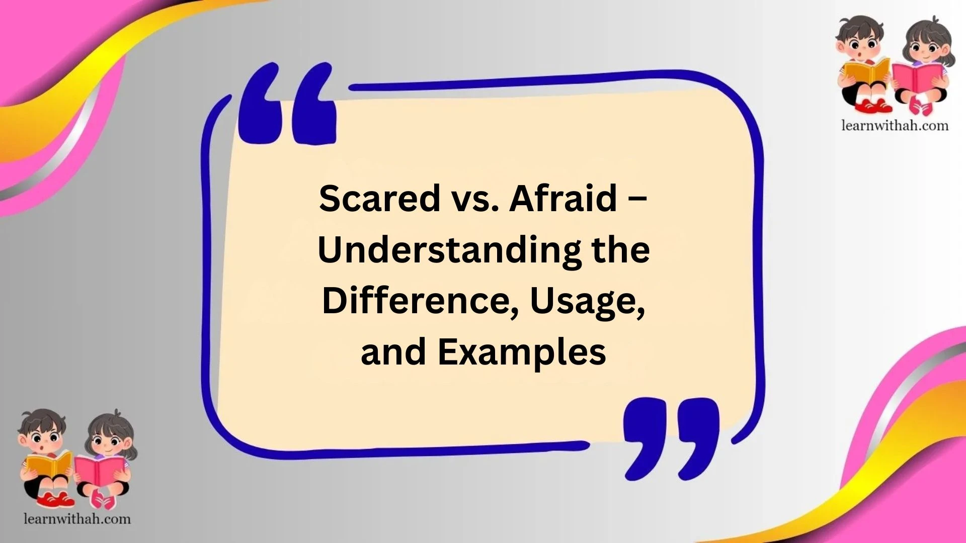 Scared vs. Afraid – Understanding the Difference, Usage, and Examples