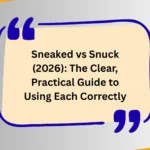 Sneaked vs Snuck (2026): The Clear, Practical Guide to Using Each Correctly