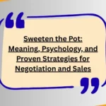 Sweeten the Pot: Meaning, Psychology, and Proven Strategies for Negotiation and Sales