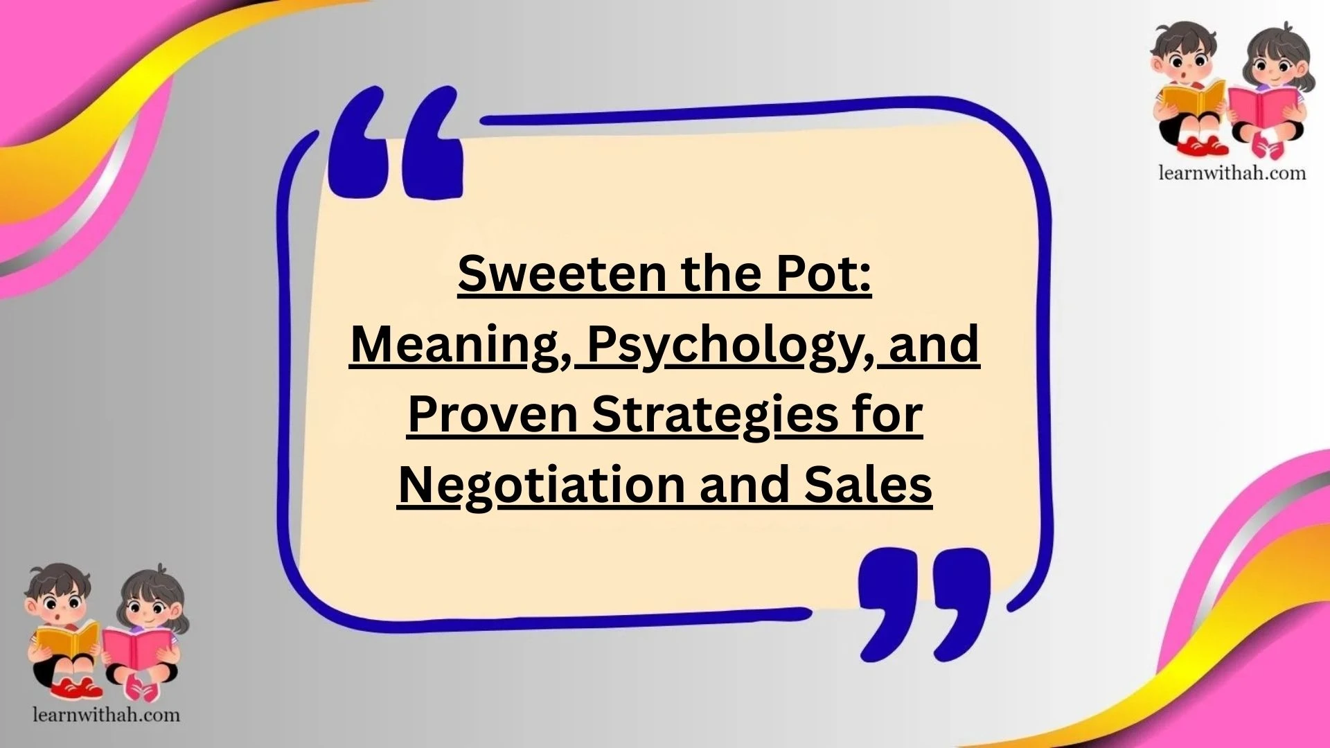 Sweeten the Pot: Meaning, Psychology, and Proven Strategies for Negotiation and Sales