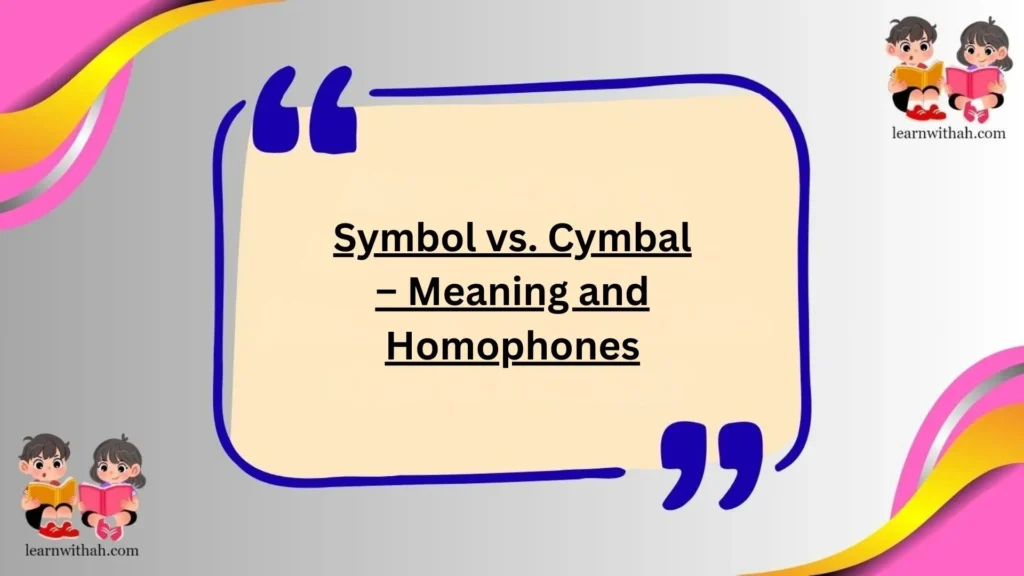 Symbol vs. Cymbal – Meaning and Homophones