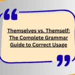 Themselves vs. Themself: The Complete Grammar Guide to Correct Usage