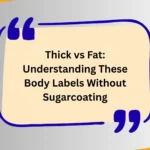 Thick vs Fat: Understanding These Body Labels Without Sugarcoating