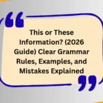 This or These Information? (2026 Guide) Clear Grammar Rules, Examples, and Mistakes Explained