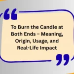 To Burn the Candle at Both Ends – Meaning, Origin, Usage, and Real-Life Impact