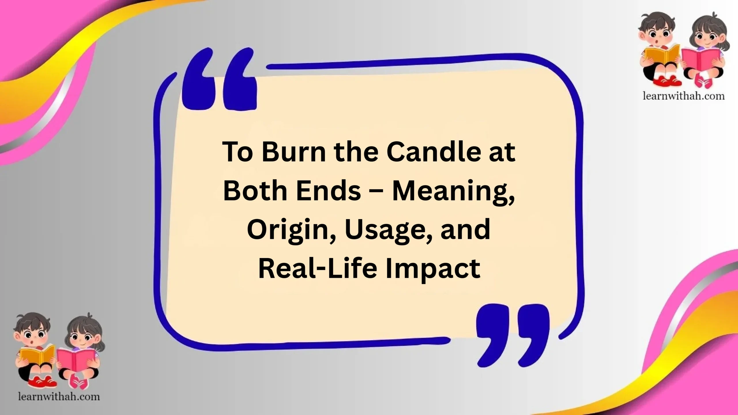 To Burn the Candle at Both Ends – Meaning, Origin, Usage, and Real-Life Impact