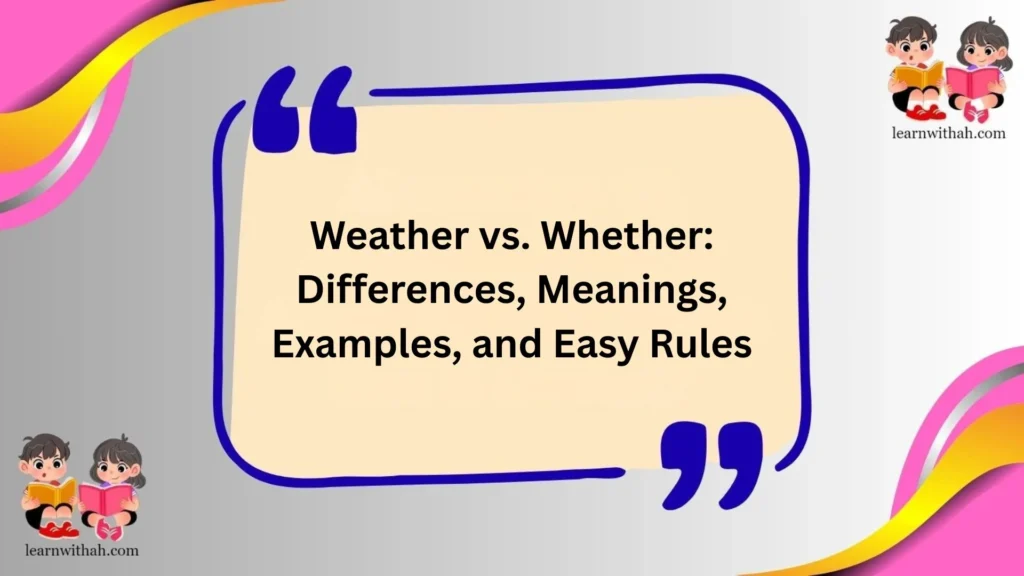 Weather vs. Whether: Differences, Meanings, Examples, and Easy Rules