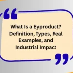 What Is a Byproduct? Definition, Types, Real Examples, and Industrial Impact