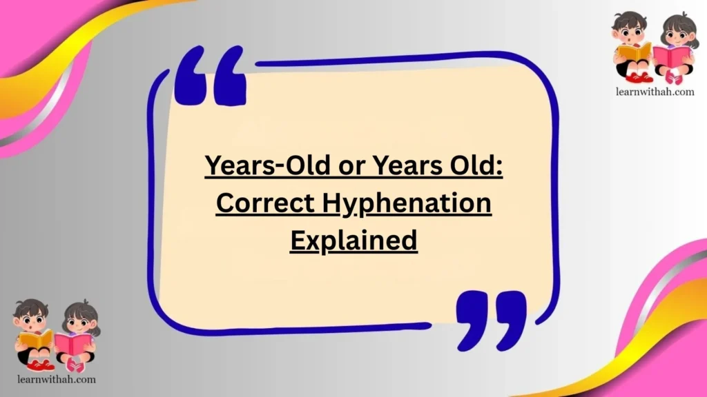 Years-Old or Years Old: Correct Hyphenation Explained