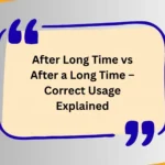 After Long Time vs After a Long Time – Correct Usage Explained
