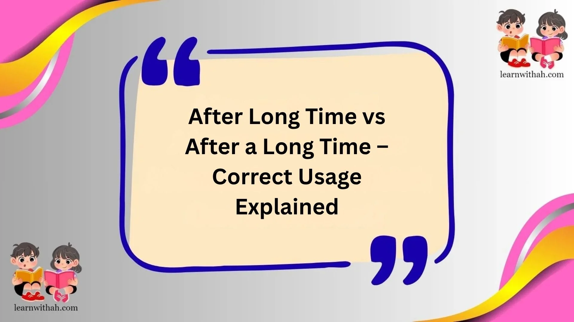 After Long Time vs After a Long Time – Correct Usage Explained