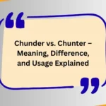 Chunder vs. Chunter – Meaning, Difference, and Usage Explained