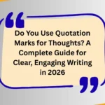 Do You Use Quotation Marks for Thoughts? A Complete Guide for Clear, Engaging Writing in 2026
