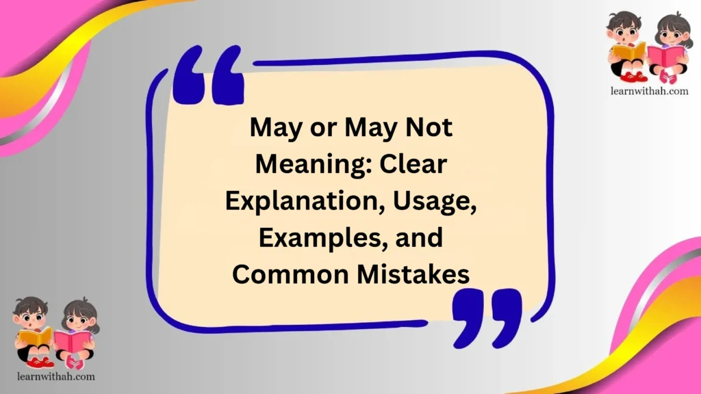 May or May Not Meaning: Clear Explanation, Usage, Examples, and Common Mistakes